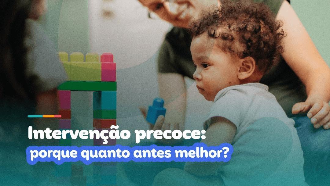 Intervenção precoce: porque quanto antes melhor?